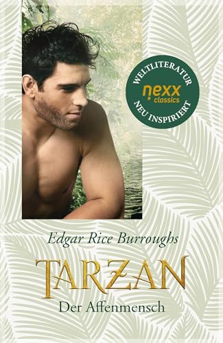 Tarzan - Der Affenmensch: Roman. nexx classics – WELTLITERATUR NEU INSPIRIERT: Roman. nexx ¿ WELTLITERATUR NEU INSPIRIERT (Tarzan - die Legende lebt) von nexx verlag